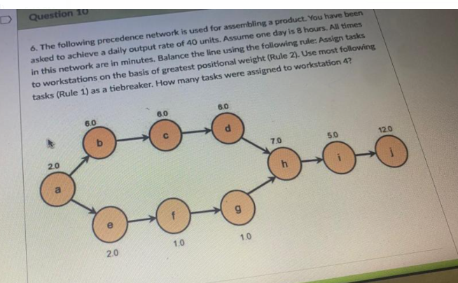 Question 10 6 The Following Precedence Network Is Used For Assembling A Product You Have Been Asked To Achieve A Daily 1