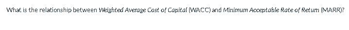 What Is The Relationship Between Weighted Average Cost Of Capital Wacc And Minimum Acceptable Rate Of Retum Marr 1