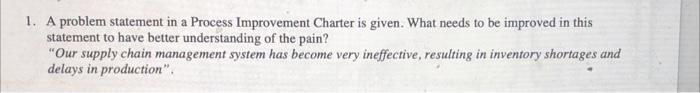1 A Problem Statement In A Process Improvement Charter Is Given What Needs To Be Improved In This Statement To Have Be 1