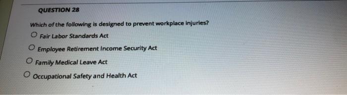 Question 28 Which Of The Following Is Designed To Prevent Workplace Injuries O Fair Labor Standards Act Employee Retire 1