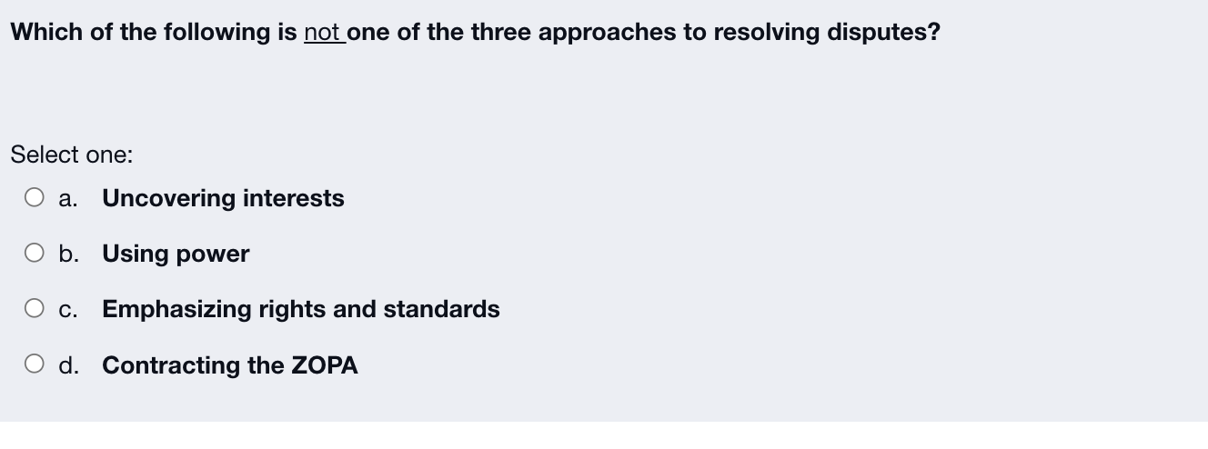 Which Of The Following Is Not One Of The Three Approaches To Resolving Disputes Select One A Uncovering Interests O B 1