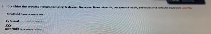 2 Consider The Process Of Manufacturing Teslacaws Name One Financial Retic Oww Exter Tric And One Internetic For This 1