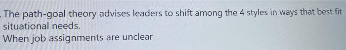 The Path Goal Theory Advises Leaders To Shift Among The 4 Styles In Ways That Best Fit Situational Needs When Job Assig 1