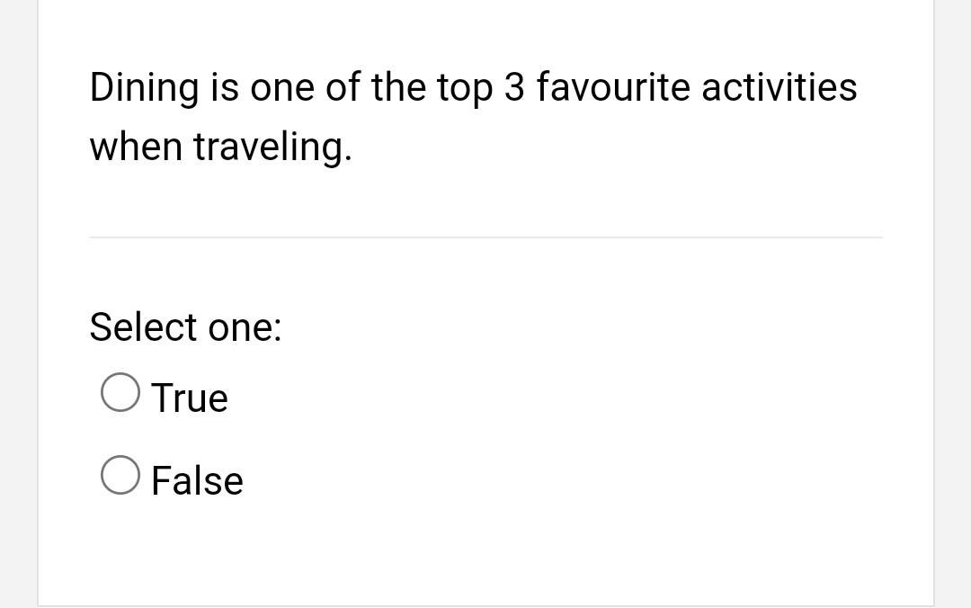 Dining Is One Of The Top 3 Favourite Activities When Traveling Select One O True O False Dining Is One Of The Top 3 6