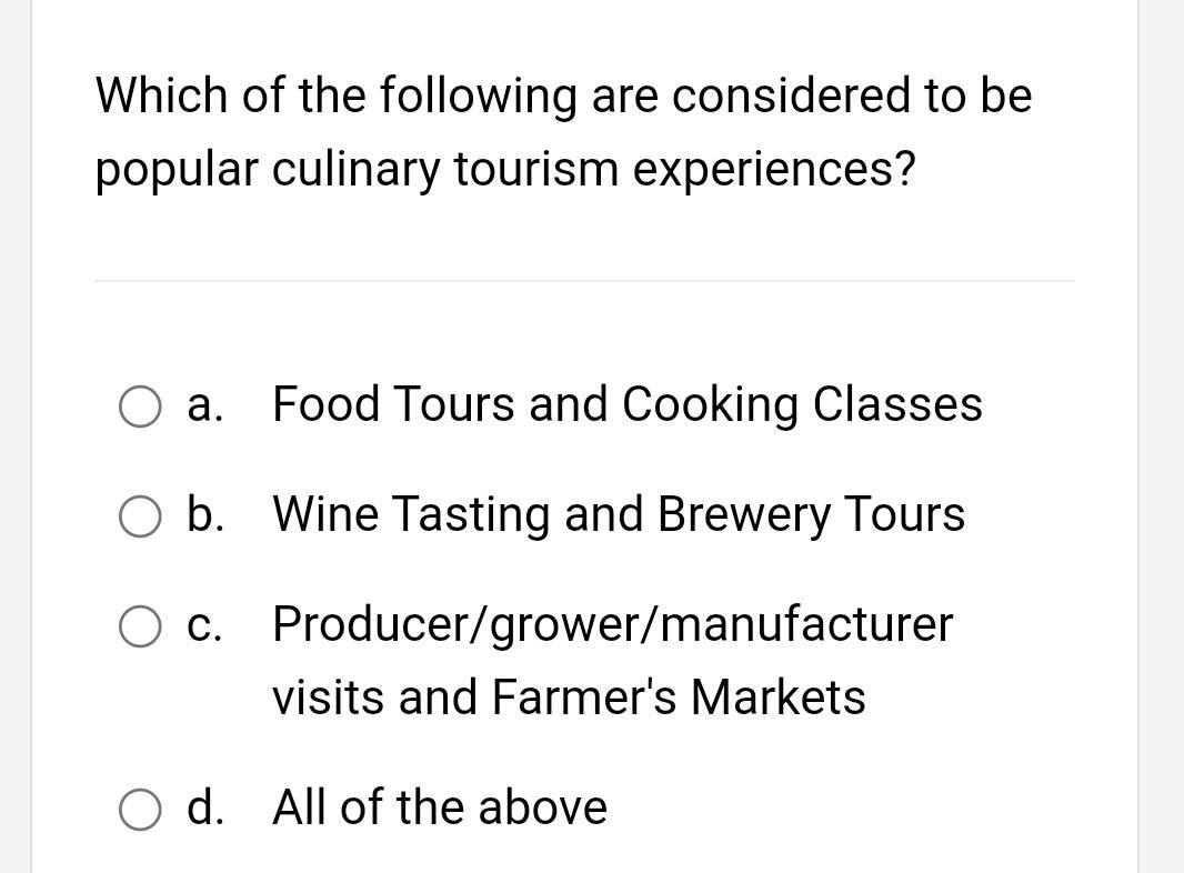 Which Of The Following Are Considered To Be Popular Culinary Tourism Experiences O A Food Tours And Cooking Classes O 1