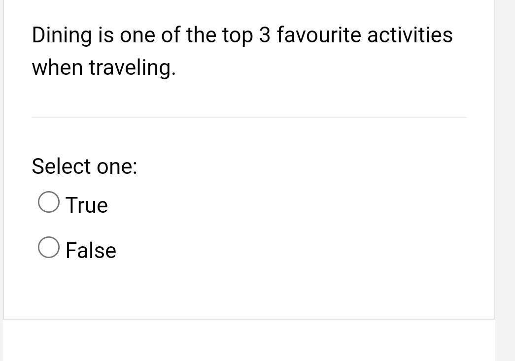 Dining Is One Of The Top 3 Favourite Activities When Traveling Select One O True O False 1