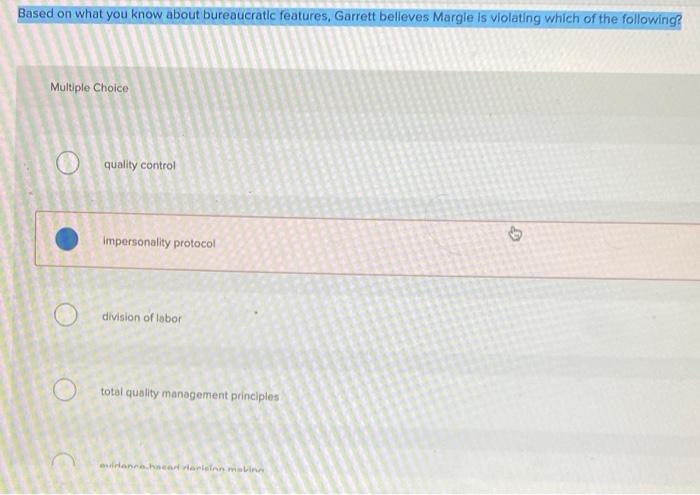 Based On What You Know About Bureaucratic Features Garrett Belleves Margle Is Violating Which Of The Following Multipl 1