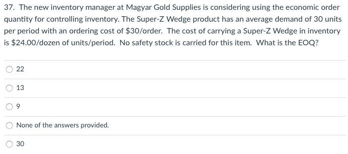 37 The New Inventory Manager At Magyar Gold Supplies Is Considering Using The Economic Order Quantity For Controlling I 1