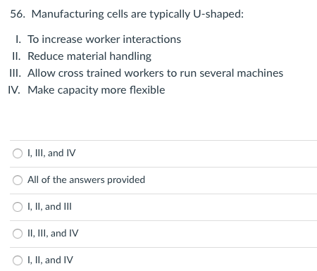 56 Manufacturing Cells Are Typically U Shaped 1 To Increase Worker Interactions Ii Reduce Material Handling Iii All 1