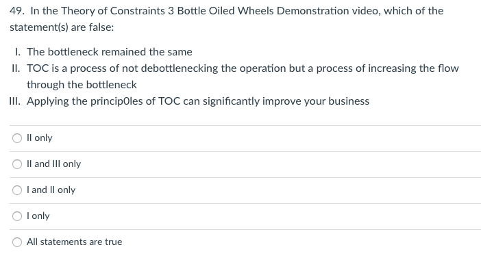 49 In The Theory Of Constraints 3 Bottle Oiled Wheels Demonstration Video Which Of The Statement S Are False 1 The 1