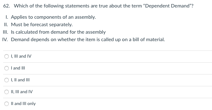 62 Which Of The Following Statements Are True About The Term Dependent Demand 1 Applies To Components Of An Assembl 1