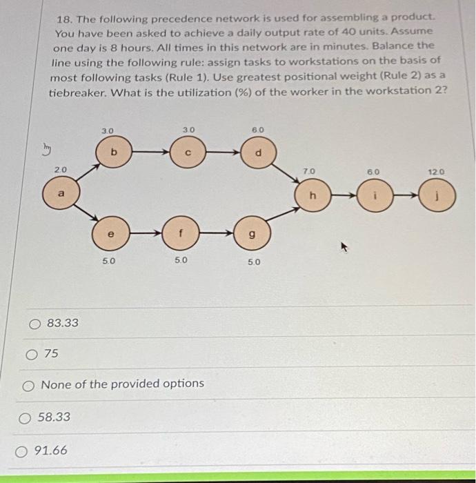 18 The Following Precedence Network Is Used For Assembling A Product You Have Been Asked To Achieve A Daily Output Rat 1