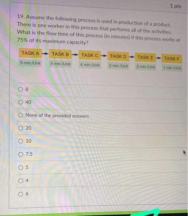 1 Pts 19 Assume The Following Process Is Used In Production Of A Product There Is One Worker In This Process That Perf 1