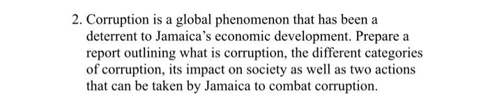 2 Corruption Is A Global Phenomenon That Has Been A Deterrent To Jamaica S Economic Development Prepare A Report Outli 1