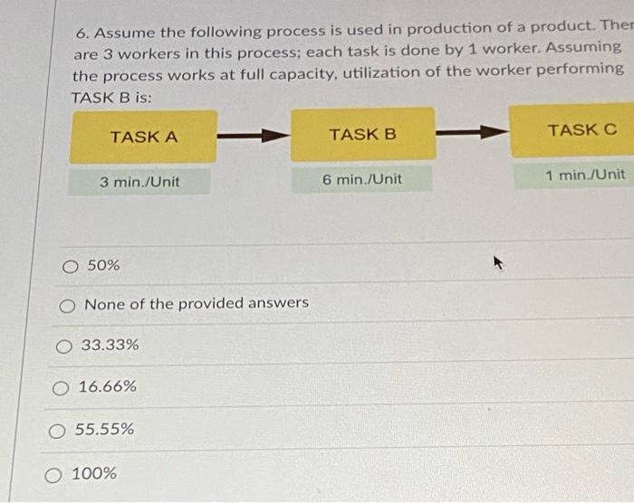 6 Assume The Following Process Is Used In Production Of A Product Ther Are 3 Workers In This Process Each Task Is Don 1