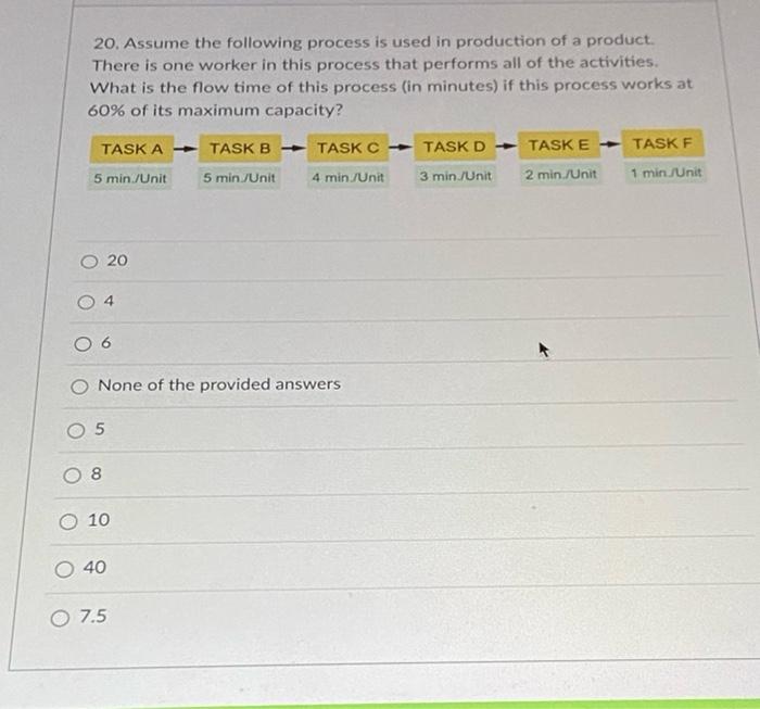 20 Assume The Following Process Is Used In Production Of A Product There Is One Worker In This Process That Performs A 1