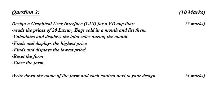 10 Marks 7 Marks Question 3 Design A Graphical User Interface Gui For A Vb App That Reads The Prices Of 20 Luxu 1
