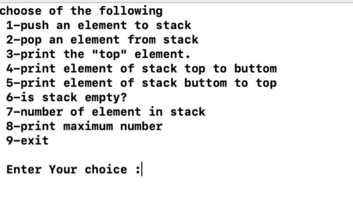 Choose Of The Following 1 Push An Element To Stack 2 Pop An Element From Stack 3 Print The Top Element 4 Print Elemen 1