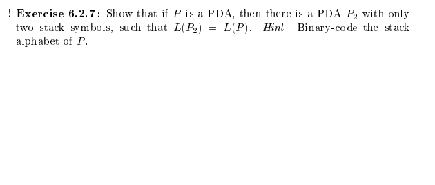 Exercise 6 2 7 Show That If P Is A Pda Then There Is A Pda P With Only Two Stack Symbols Such That L P L P Hint 1