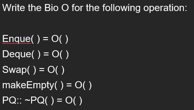 Write The Bio O For The Following Operation Enque O Deque O Swap O Makeempty 0 Pq Pq 1