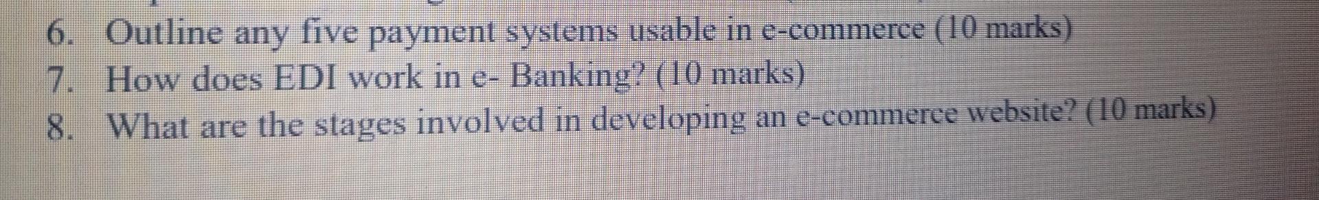 6 Outline Any Five Payment Systems Usable In E Commerce 10 Marks 7 How Does Edi Work In E Banking 10 Marks 8 Wh 1