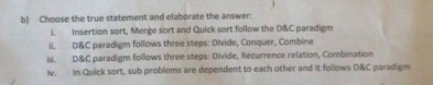 B Choose The True Statement And Elaborate The Answer Insertion Sort Merge Sort And Quick Sort Follow The D C Paradigm 1