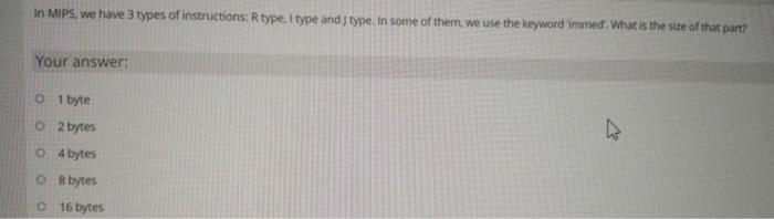 In Mips We Have 3 Types Of Instructions Rtype I Type And Type In Some Of Them We Use The Keyword Immed What Is The 1