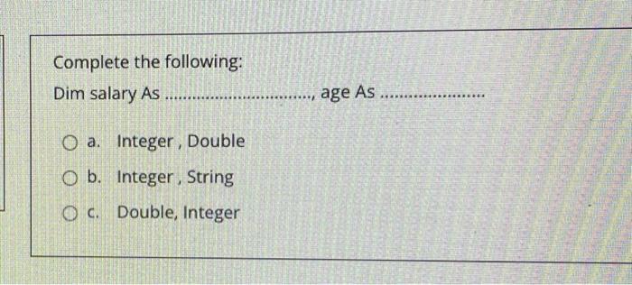 Complete The Following Dim Salary As Age As O A Integer Double O B Integer String Oc Double Intege 1