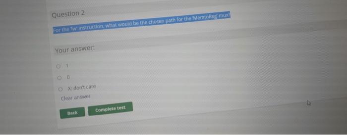 Question 2 For The Tw Instruction What Would Be The Chosen Path For The Memory Mux Your Answer 00 Ox Don T Care Clear 1