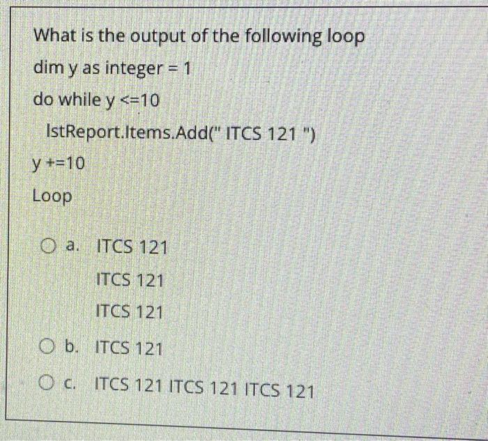 What Is The Output Of The Following Loop Dim Y As Integer 1 Do While Y 10 Istreport Items Add Itcs 121 Y 10 L 1