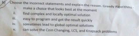 B Choose The Incorrect Statements And Explain The Reason Greedy Algorithms 1 Make A Choice That Looks Best At The Mome 1