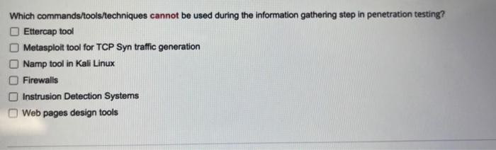 Which Commands Tools Techniques Cannot Be Used During The Information Gathering Step In Penetration Testing Ettercap To 1