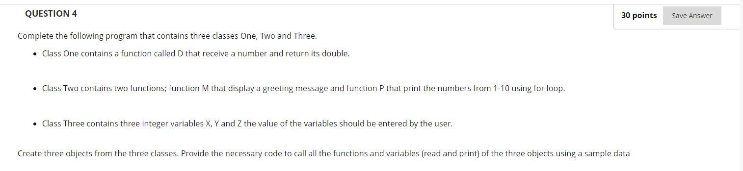 Question 4 30 Points Save Answer Complete The Following Program That Contains Three Classes One Two And Three Class 1
