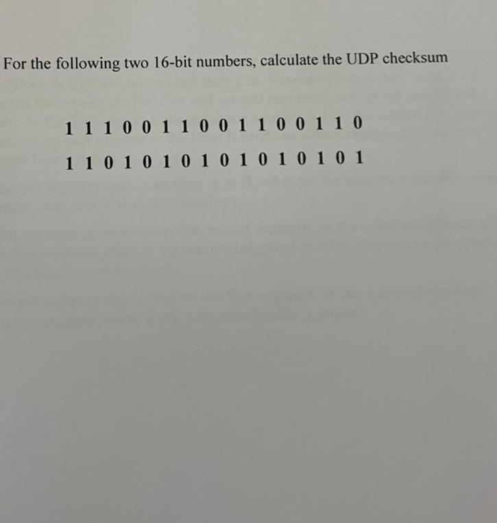 For The Following Two 16 Bit Numbers Calculate The Udp Checksum 1110011001100110 1101010101010101 1