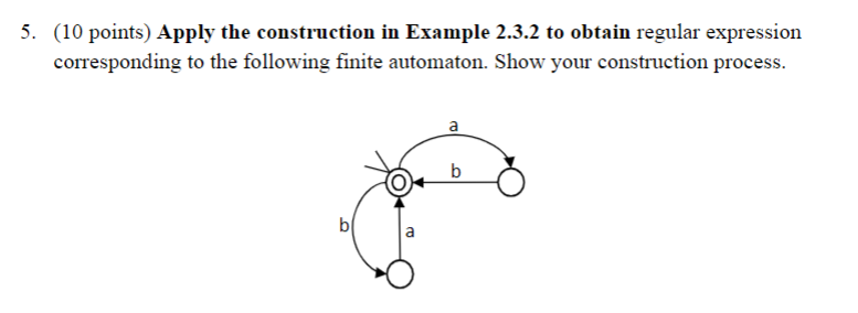 5 10 Points Apply The Construction In Example 2 3 2 To Obtain Regular Expression Corresponding To The Following Finit 1