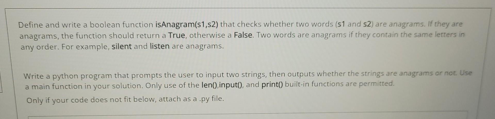Define And Write A Boolean Function Isanagram S1 S2 That Checks Whether Two Words 51 And 52 Are Anagrams If They Ar 1