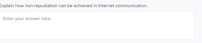 Explain How Non Repudiation Can Be Achieved In Internet Communication Enter Your Answer Here 1