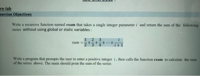 Re Lab Xercise Objectives Write A Recursive Function Named Exam That Takes A Single Integer Parameter I And Return The S 1