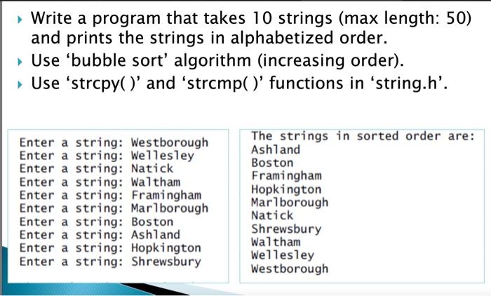Write A Program That Takes 10 Strings Max Length 50 And Prints The Strings In Alphabetized Order Use Bubble Sort A 1
