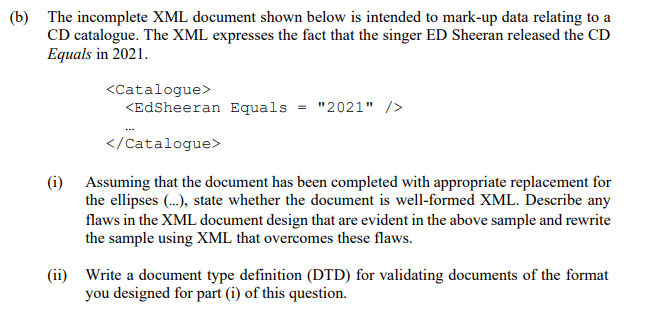 B The Incomplete Xml Document Shown Below Is Intended To Mark Up Data Relating To A Cd Catalogue The Xml Expresses Th 1