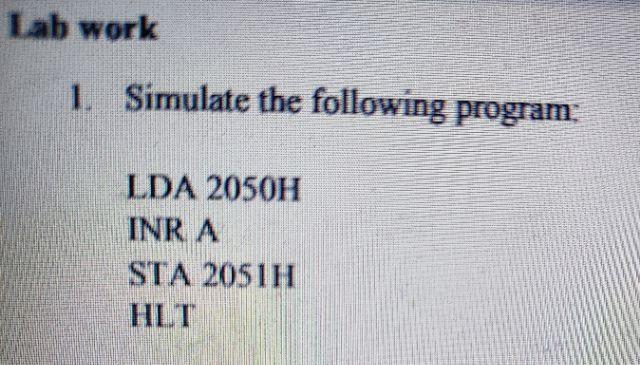 Lab Work 1 Simulate The Following Program Lda 2050h Inr A Sta 2051h Hlt 1