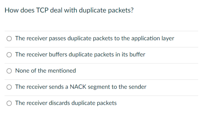 How Does Tcp Deal With Duplicate Packets O The Receiver Passes Duplicate Packets To The Application Layer O The Receive 1