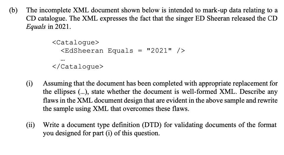 B The Incomplete Xml Document Shown Below Is Intended To Mark Up Data Relating To A Cd Catalogue The Xml Expresses Th 1