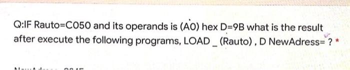 Q If Rauto C050 And Its Operands Is Ao Hex D 9b What Is The Result After Execute The Following Programs Load Rauto 2