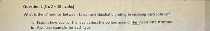 Question 2 5 X 2 10 Marks What Is The Difference Between Linear And Quadratic Probing In Resolving Hash Collision A 1