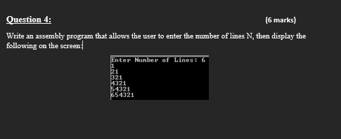 Question 4 6 Marks Write An Assembly Program That Allows The User To Enter The Number Of Lines N Then Display The Fo 1
