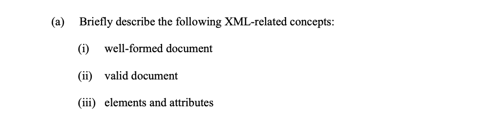 A Briefly Describe The Following Xml Related Concepts I Well Formed Document Ii Valid Document Iii Elements And 1