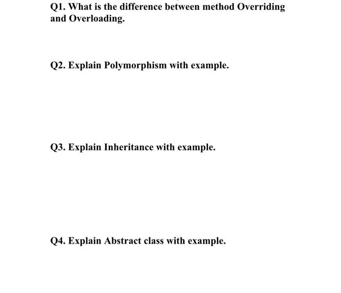 Q1 What Is The Difference Between Method Overriding And Overloading Q2 Explain Polymorphism With Example Q3 Explain 1