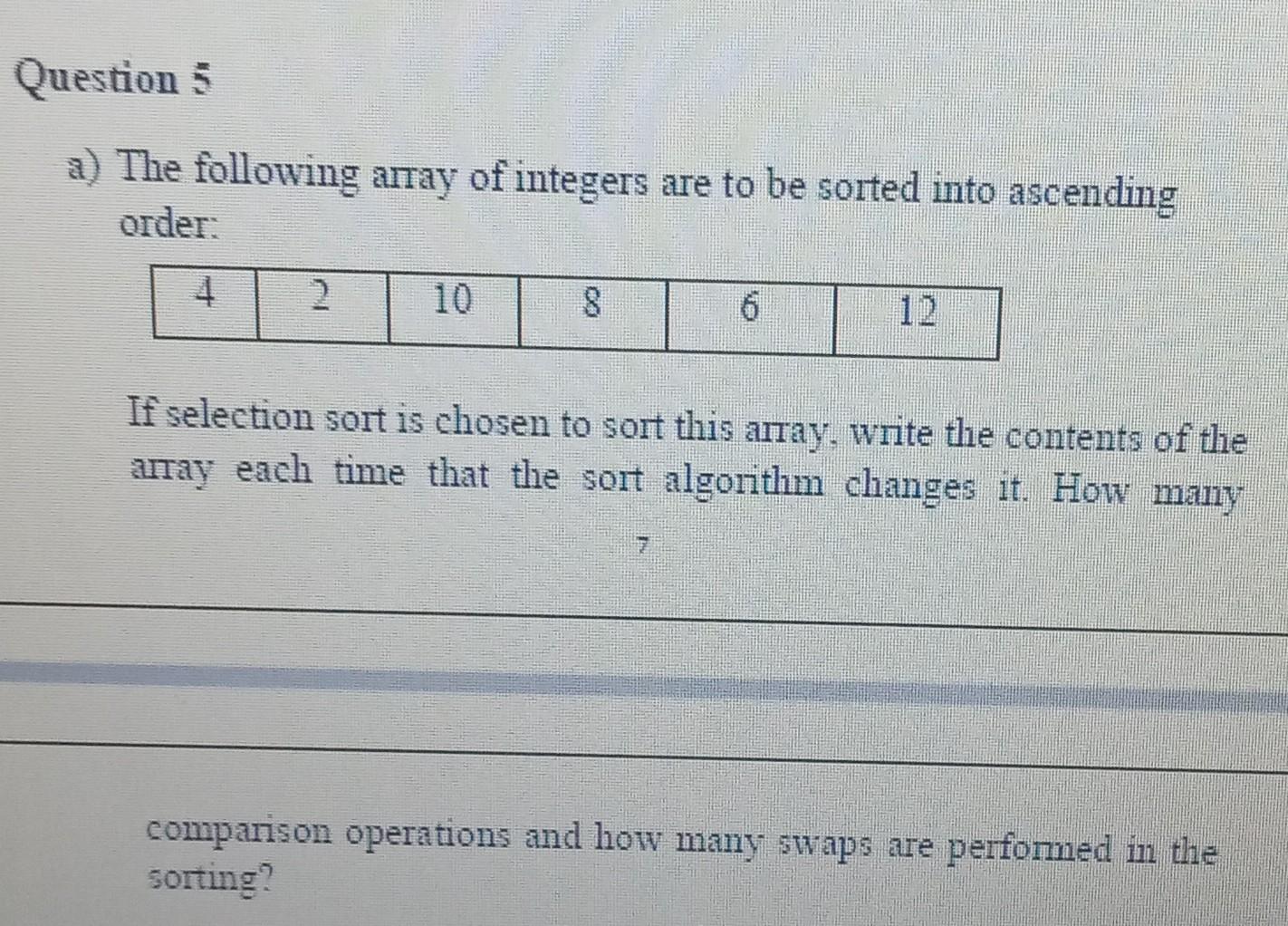 Questions A The Following Array Of Integers Are To Be Sorted Into Ascending Order 2 10 8 If Selection Sort Is Chosen 1