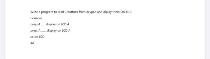 Write A Program To Read 2 Buttons From Keypad And Diplay Them On Lcd 12 Example Press 4 Display On Lcd 4 Press A D 1